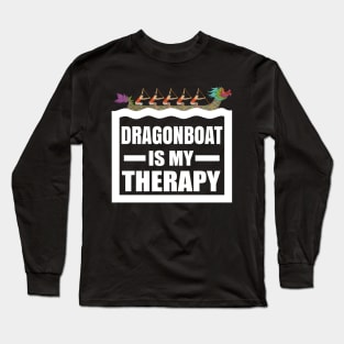 Dragon Boat Racing is my therapy - Funny Dragonboat Gift Long Sleeve T-Shirt